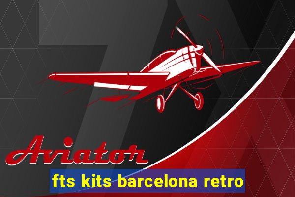 fts kits barcelona retro